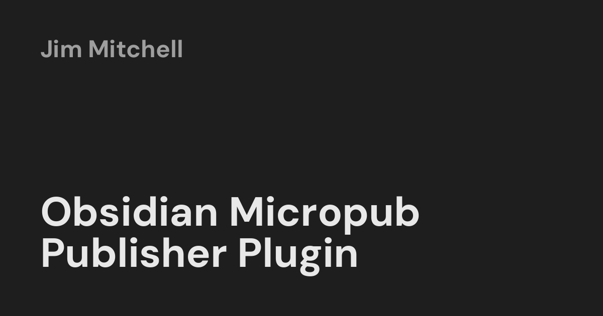 Obsidian Micropub Publisher Plugin — Jim Mitchell